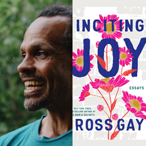 An image of Ross Gay alongside the cover of his book Inciting Joy